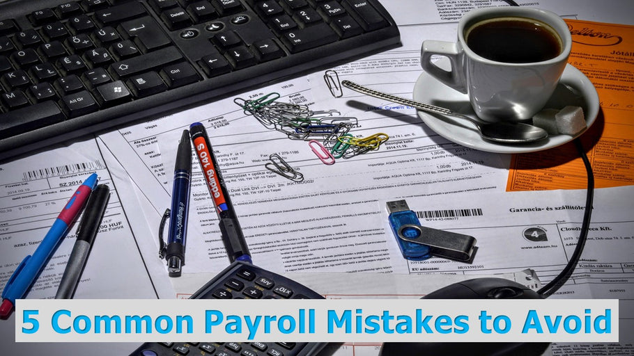 5 Common Payroll Mistakes to Avoid