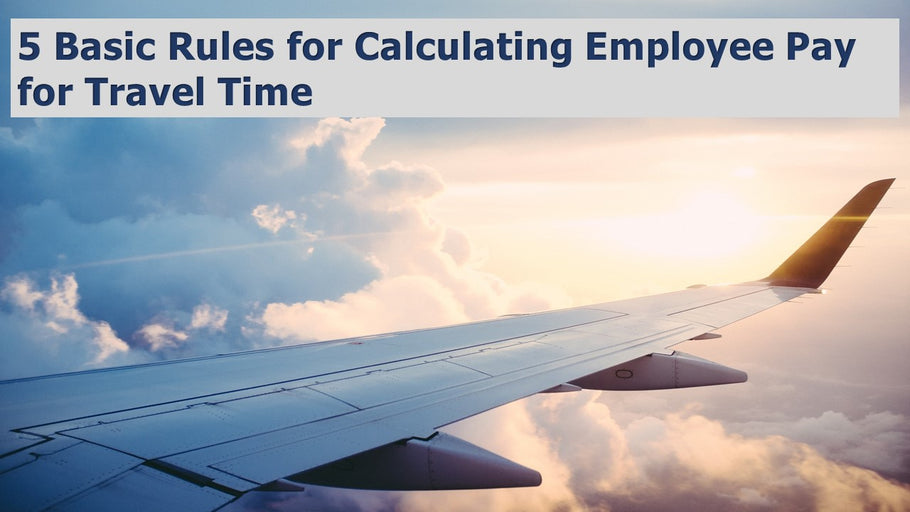 5 Basic Rules for Calculating Employee Pay for Travel Time